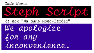 Code Name: Steph Script is now Nu Sans Mono-Italic